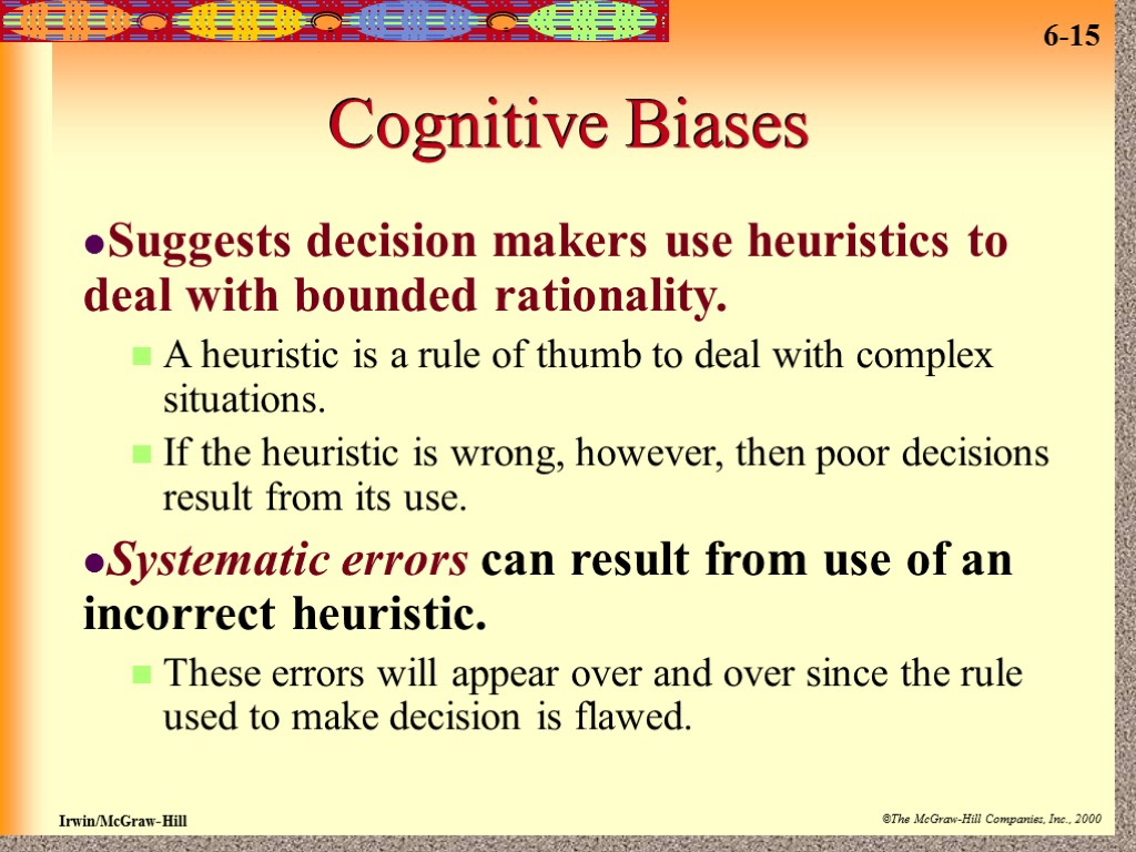 Cognitive Biases Suggests decision makers use heuristics to deal with bounded rationality. A heuristic